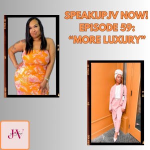 SpeakUpJV Now Ep 59 "More Luxury"