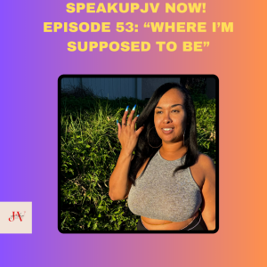 SpeakUpJV Now Ep 53 "Where I'm Supposed to Be"