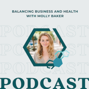Balancing Business and Health with Molly Baker