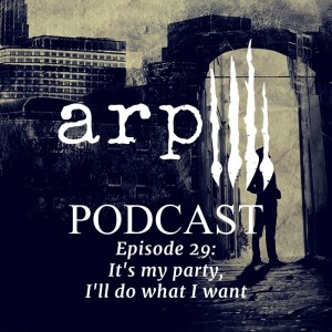 Episode 29: It’s my party, I’ll do what I want