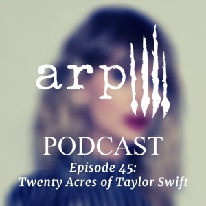 Episode 45: Twenty Acres of Taylor Swift