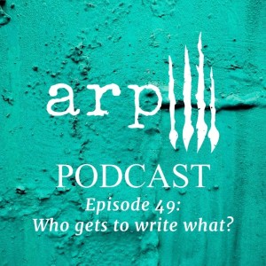 Episode 49: Who gets to write what?