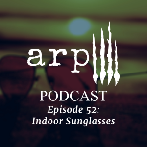 Episode 52: Indoor Sunglasses