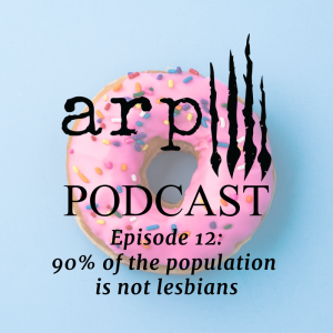 Episode 12: 90% of the population is not lesbians