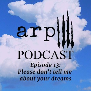 Episode 13: Please don’t tell me about your dreams