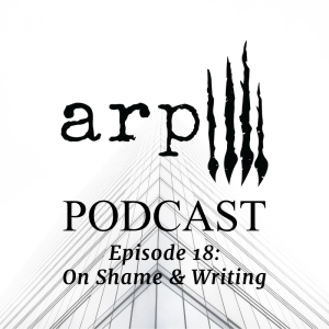 Episode 18: On Shame & Writing