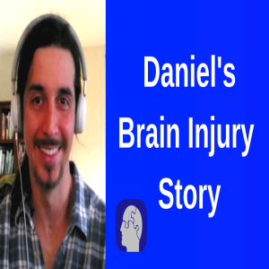 Traumatic Brain Injury Recovery: I Look and Sound So Normal (Daniel's Story)