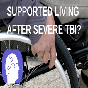 Traumatic Brain Injury: Supported Living After a Severe TBI
