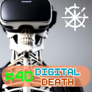 40 - Digital Death