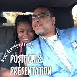 #UnBlockYourself 27 - Position and Presentation