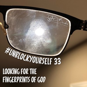 #UnBlockYourself 33 - Looking for the fingerprint of God