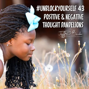 #UnBlockYourself 43 - Positive and Negative Thought Dandelions