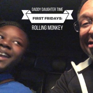 Extra - Daddy Daughter Time - First Fridays: Rolling Monkey