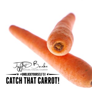 #UnBlockYourself 51 - Catch That Carrot!