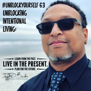 #UnBlockYourself 63 - Unblocking intentional living