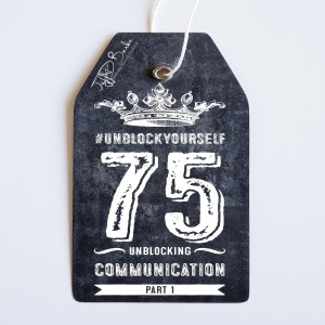 #UnBlockYourself 75 - Unblocking Communication Pt I