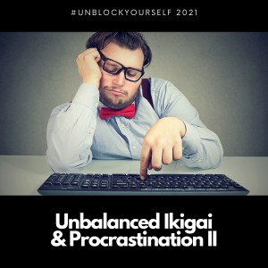 Unbalanced Ikigai and Procrastination 2
