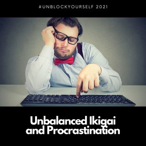 Unbalanced Ikigai and Procrastination