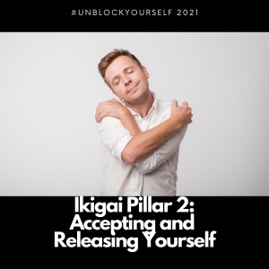 Ikigai Pillar 2: Accepting and Releasing Yourself