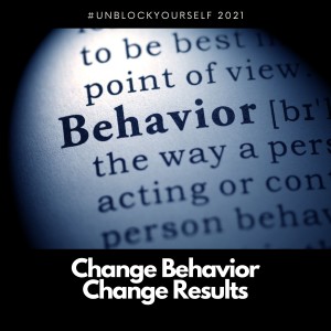 Change Behavior, Change Results