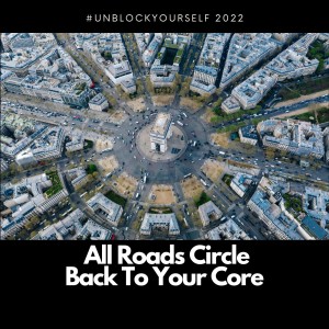 All Roads Circle Back To Your Core