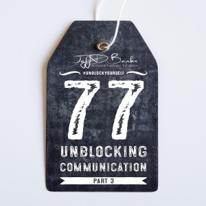 #UnBlockYourself 77 - Unblocking Communication Pt 3