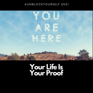 Your life is your proof!