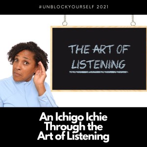 An Ichigo Ichie Through the Art of Listening