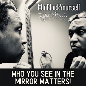 Who You See In The Mirror Matters!