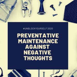 Preventative Maintenance Against Negative Thoughts