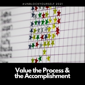 Value the Process & the Accomplishment