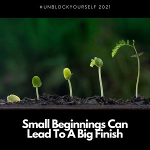 Small Beginnings Can Lead To A Big Finish