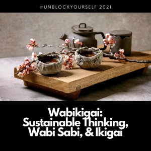 Wabikigai: Sustainable Thinking, Wabi Sabi, & Ikigai way of life 2