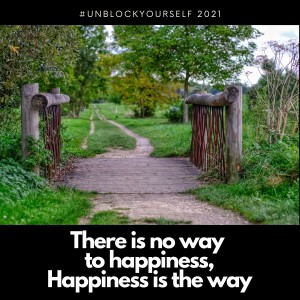 There is no way to happiness, happiness is the way.