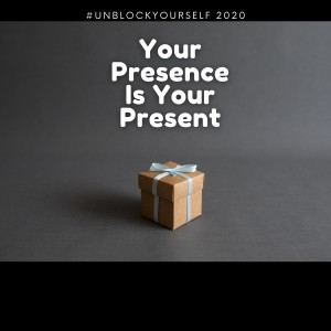 Your Presence Is Your Present