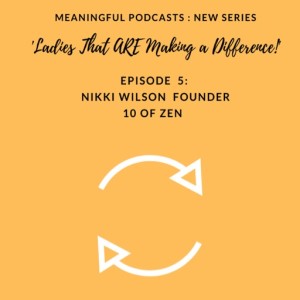 Episode 5:- Nikki Wilson 10 of Zen