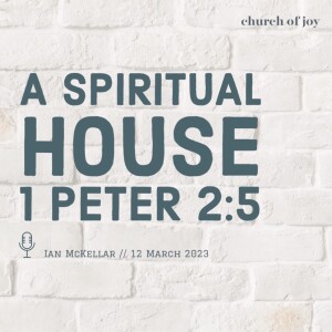 A Spiritual House - 1 Peter 2:5 // Ian McKellar