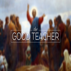 Matthew 13:44: The Kingdom of Heaven (The Good Teacher)