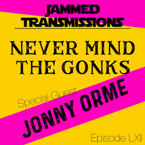 Episode LXII - Never Mind The Gonks (w/ Jonny Orme)
