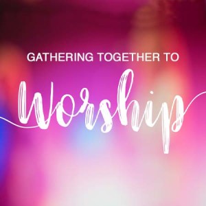 Gathering to Worship - SERMON ONLY