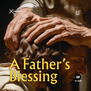 A Father's Blessing | LoveKey Church Podcast | Heinz Winckler