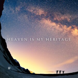 Heaven Is My Heritage | LoveKey Church Message of the Week Podcast | Heinz Winckler