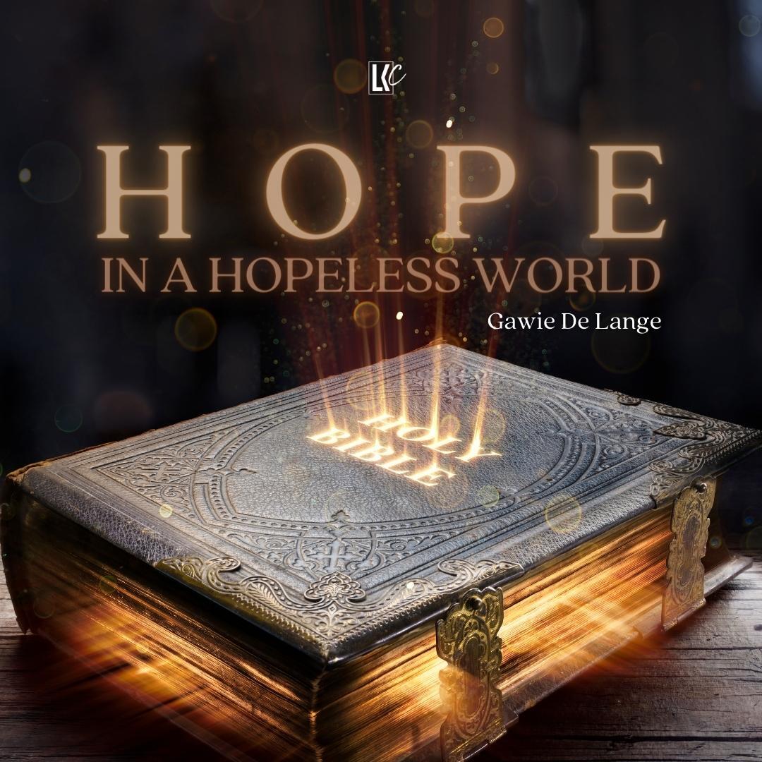 Hope in a Hopeless World | LoveKey Church Message of the Week Podcast | Gawie De Lange