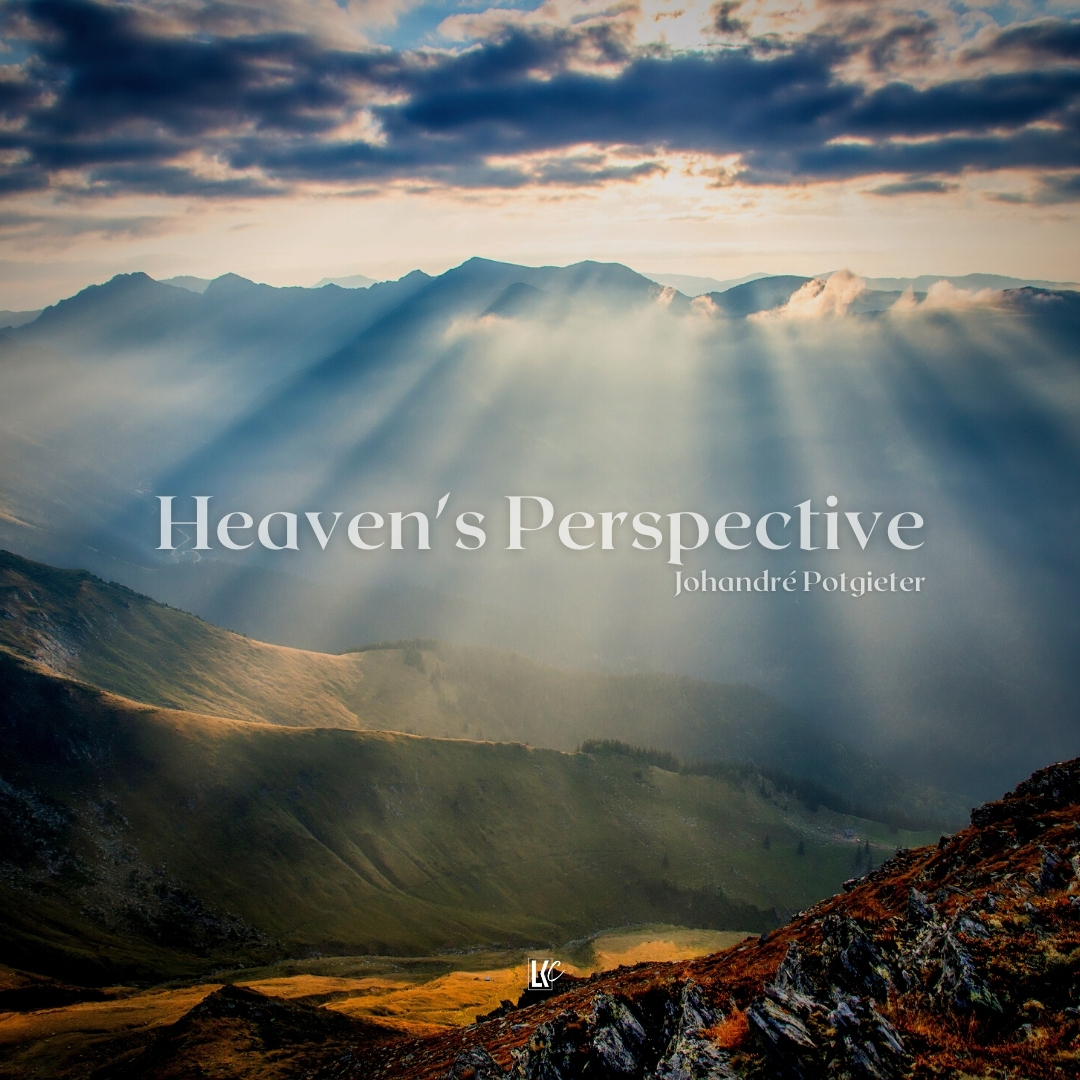 Heaven’s Perspective | LoveKey Church Message of the Week Podcast | Johandré Potgieter