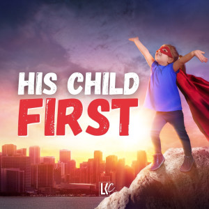 His Child First | LoveKey Church Message of the Week Podcast | Heinz Winckler