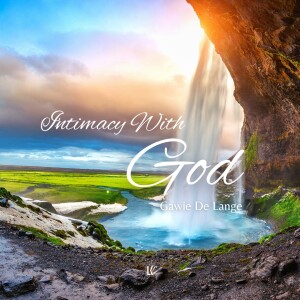 Intimacy With God | LoveKey Church Message of the Week Podcast | Gawie De Lange