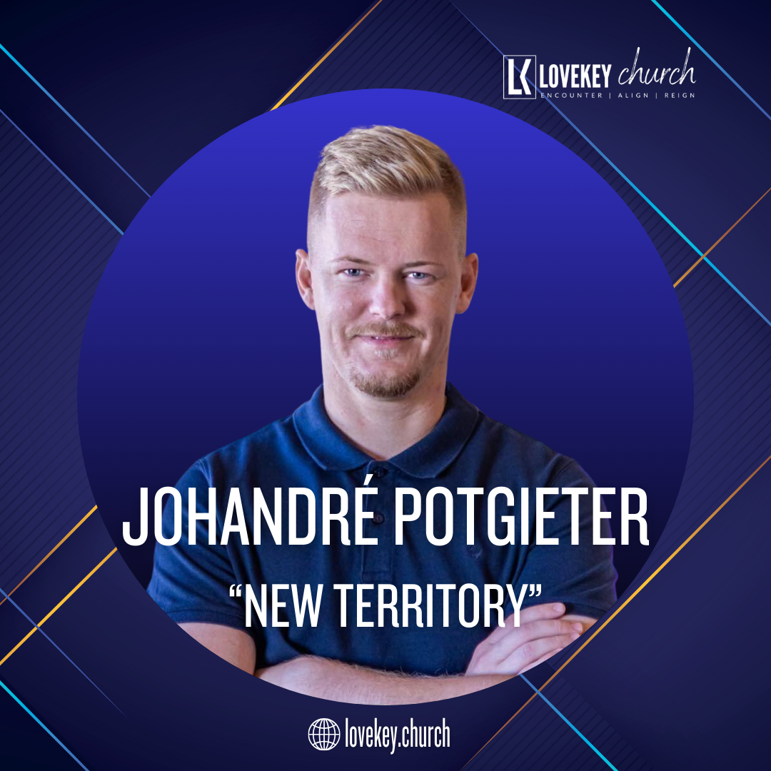 New Territory | LoveKey Message of the Week Podcast | Johandré Potgieter