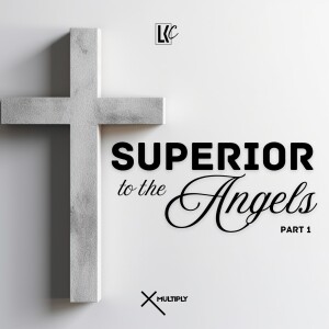 Superior to the Angels 1 | LoveKey Church Podcast | Heinz Winckler