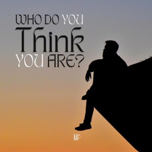 Who Do You Think You Are? | LoveKey Church Message of the Week Podcast | Heinz Winckler