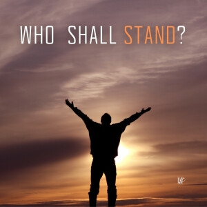Who Shall Stand? | LoveKey Church Message of the Week Podcast | Heinz Winckler